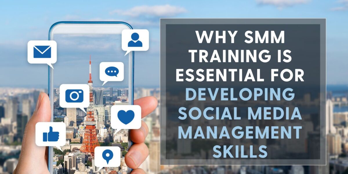 Why SMM Training Is Essential for Developing Social Media Management Skills