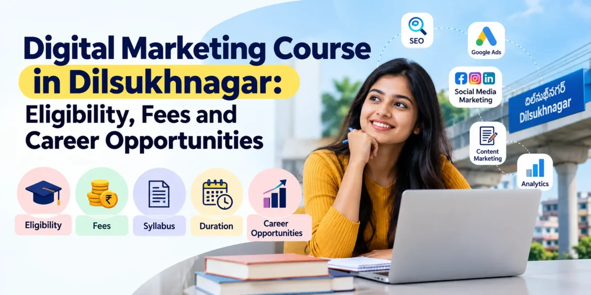 Digital Marketing Course in Dilsukhnagar covering eligibility, fees, syllabus and career opportunities